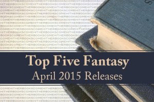 Top 5 Fantasy Upcoming Releases for April 2015